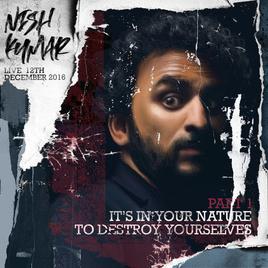 Nish Kumar - It's In Your Nature to Destroy Yourselves, Pt. 1 - Digital Audio Album