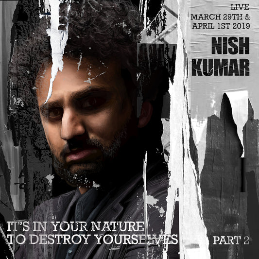 Nish Kumar - It's In Your Nature to Destroy Yourselves, Pt. 2 - Digital Audio Album