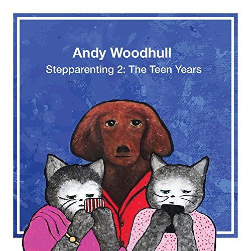 Cool Thing To Buy: Andy Woodhull "Stepparenting 2: The Teen Years"