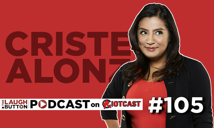 The Laugh Button Podcast #105: Cristela Alonzo is Lower Classy