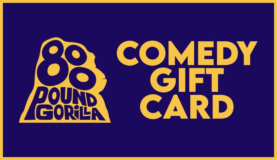 800 Pound Gorilla - Comedy Gift Card