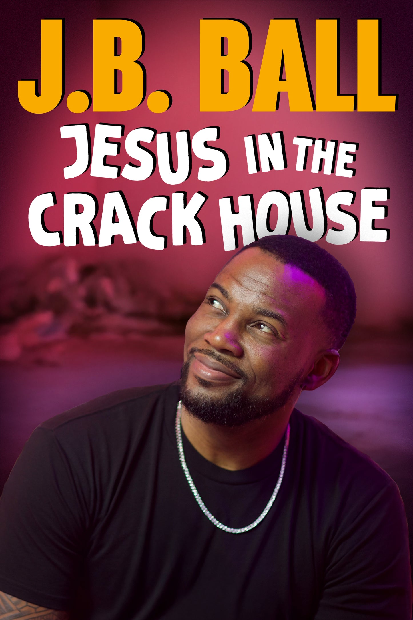 J.B. Ball - Jesus in the Crackhouse