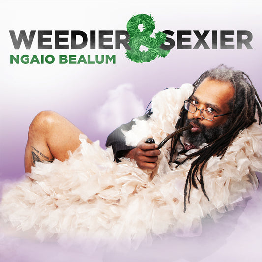 Ngaio Bealum - Weedier & Sexier - Digital Audio Album