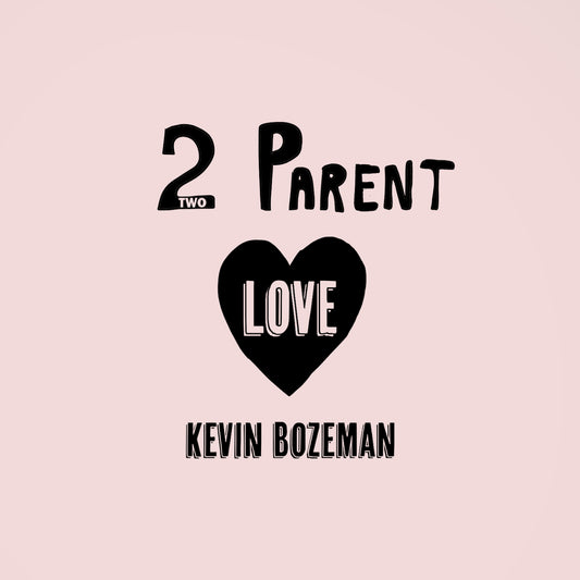 Kevin Bozeman - Two Parent Love -  Digital Audio Album